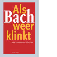Als Bach weer klinkt: 55 jaar cantatediensten in Den Haag Ellen van der Sar