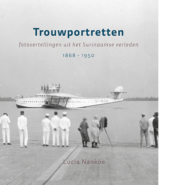 Trouwportretten. Fotovertellingen uit het Surinaamse verleden 1868-1950
