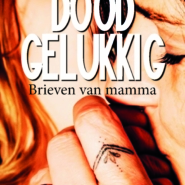 Doodgelukkig: Brieven van mamma